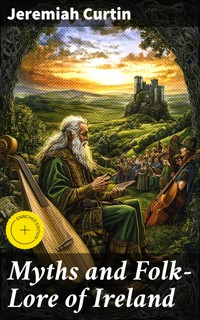 Myths and Folk-Lore of Ireland - Jeremiah Curtin - E-Book
