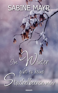Im Winter gibt es keine Stachelbeeren mehr - Sabine Mayr - E-Book