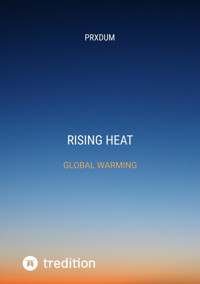 RISING HEAT UNDERSTANDING AND ADDRESSING GLOBAL WARMING - PRXDUM - E-Book