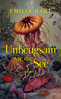 Unbeugsam wie die See - Emilia Hart - E-Book