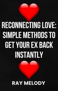 Reconnecting Love: Simple Methods To Get Your Ex Back - MELODY RAY - E-Book