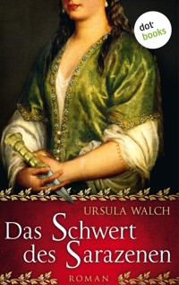 Das Schwert des Sarazenen: Die große Sarazenen-Saga - Band 1 - Ursula Walch - E-Book