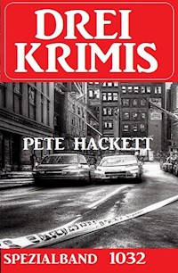 Drei Krimis Spezialband 1032 - Pete Hackett - E-Book