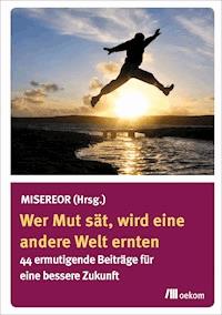 Wer Mut sät, wird eine andere Welt ernten -  - E-Book