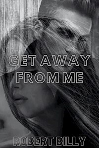 Get Away From Me - Robert Billy - E-Book
