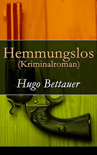 Hemmungslos (Kriminalroman) - Hugo Bettauer - E-Book