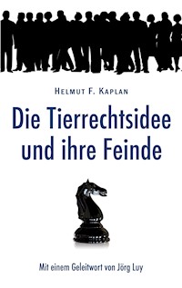 Die Tierrechtsidee und ihre Feinde - Helmut F. Kaplan - E-Book