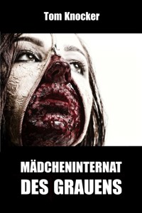 Mädcheninternat des Grauens - Tom Knocker - kostenlos E-Book