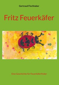 Fritz Feuerkäfer - Gertraud Fischhaber - E-Book