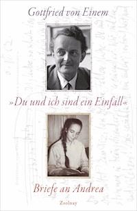 "Du und ich sind ein Einfall" - Gottfried von Einem - E-Book