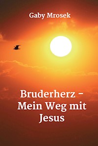 Bruderherz - Mein Weg mit Jesus - Gaby Mrosek - E-Book