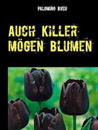 Auch Killer mögen Blumen - Palomino Bush - E-Book