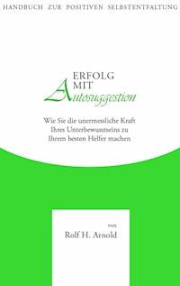 Erfolg mit Autosuggestion - Rolf H. Arnold - E-Book