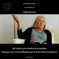 Judith Bernstein - Me resisto a que el destino de mis abuelos tenga que servir como justificación para la lucha contra los palestinos. - Heinz Michael Vilsmeier (ES) - E-Book