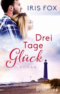 Drei Tage Glück - Iris Fox - E-Book