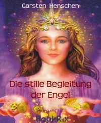 Die stille Begleitung der Engel - Carsten Henschen - E-Book