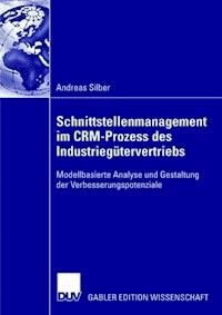 Schnittstellenmanagement im CRM-Prozess des Industriegütervertriebs - Andreas Silber - E-Book