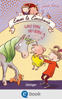 Emmi & Einschwein 3. Ganz vorn mit Horn! - Anna Böhm - E-Book