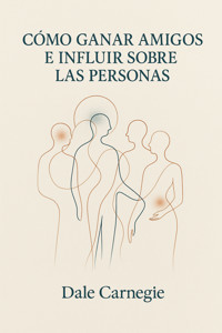 Cómo ganar amigos e influir sobre las personas - Carnegie Dale - E-Book