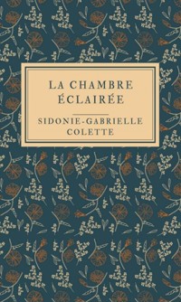 La Chambre éclairée - Sidonie-Gabrielle Colette - E-Book