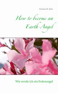 How to become an Earth-Angel - Clarissa M. Seite - E-Book