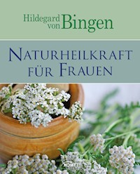 Hildegard von Bingen: Naturheilkraft für Frauen -  - E-Book