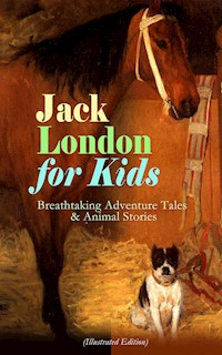 Jack London for Kids – Breathtaking Adventure Tales & Animal Stories (Illustrated Edition) - Jack  London - E-Book