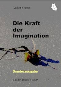 Die Kraft der Imagination - Volker Friebel - E-Book