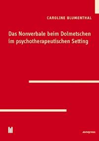 Das Nonverbale beim Dolmetschen im psychotherapeutischen Setting - Caroline Blumenthal - E-Book