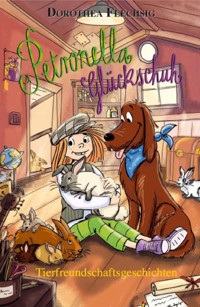 Petronella Glückschuh Tierfreundschaftsgeschichten - Dorothea Flechsig - E-Book