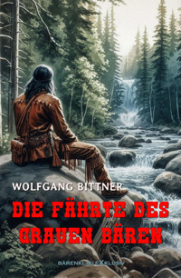 Die Fährte des Grauen Bären - Wolfgang Bittner - E-Book