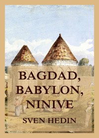 Bagdad, Babylon, Ninive - Dr. Sven Hedin - E-Book