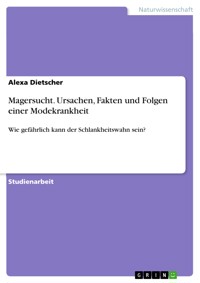 Magersucht. Ursachen, Fakten und Folgen einer Modekrankheit - Alexa Dietscher - E-Book