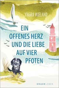 Ein offenes Herz und die Liebe auf vier Pfoten - Yngra Wieland - E-Book