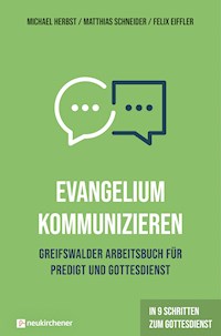 Evangelium kommunizieren - Greifswalder Arbeitsbuch für Predigt und Gottesdienst - Michael Herbst - E-Book
