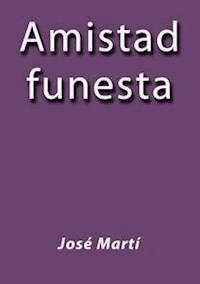 Amistad funesta - José Martí - E-Book