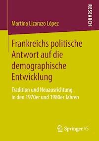 Frankreichs politische Antwort auf die demographische Entwicklung - Martina Lizarazo López - E-Book