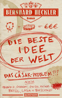 Die beste Idee der Welt - Bernhard Heckler - E-Book