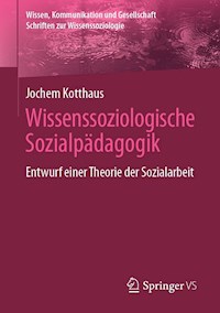 Wissenssoziologische Sozialpädagogik - Jochem Kotthaus - E-Book