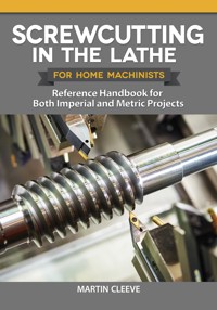 Screwcutting in the Lathe for Home Machinists - Martin Cleeve - E-Book