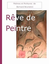 Rêve de Peintre - Bernard Brunstein - E-Book