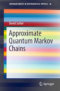 Approximate Quantum Markov Chains - David Sutter - E-Book