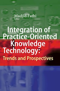 Integration of Practice-Oriented Knowledge Technology: Trends and Prospectives -  - E-Book
