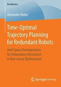 Time-Optimal Trajectory Planning for Redundant Robots - Alexander Reiter - E-Book