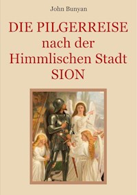 Die Pilgerreise nach der Himmlischen Stadt Sion - Bunyan John - E-Book