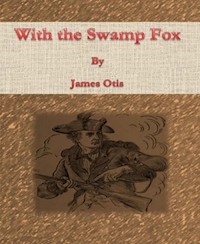 With the Swamp Fox - James Otis - E-Book