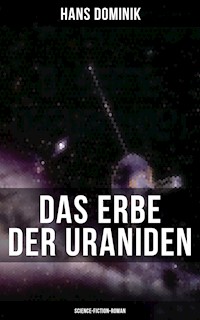 Das Erbe der Uraniden (Science-Fiction-Roman) - Hans  Dominik - E-Book