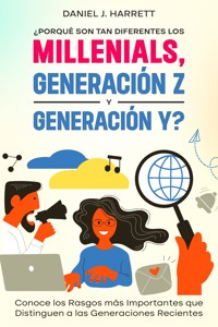 ¿Porqué son tan Diferentes los Millenials, Generación Z y Generación Y? - Daniel J. Harrett - E-Book