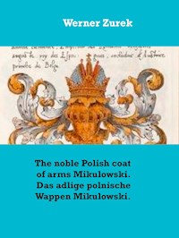 The noble Polish coat of arms Mikulowski. Das adlige polnische Wappen Mikulowski. - Werner Zurek - E-Book