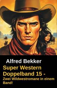 Super Western Doppelband 15 - Zwei Wildwestromane in einem Band! - Alfred Bekker - E-Book